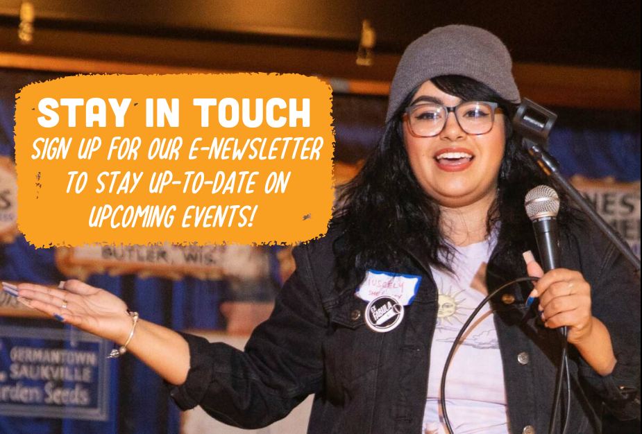 "Stay in touch. Sign up for our e-newsletter to stay up-to-date on upcoming events!" text on orange text bubble on top of image of young Latinx person on stage. They have long hair, glasses, a hat, and are holding a microphone.