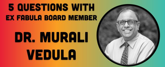 5 questions with Ex Fabula board member Dr. Murali Vedula next to black and white headshot