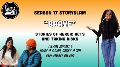 Text on graphic reads: Season 17 StorySlam: Brave. Stories of heroic acts and taking risks. Tuesday, January 6. Doors open at 6pm, stories at 7pm. Pilot Project Brewing.
