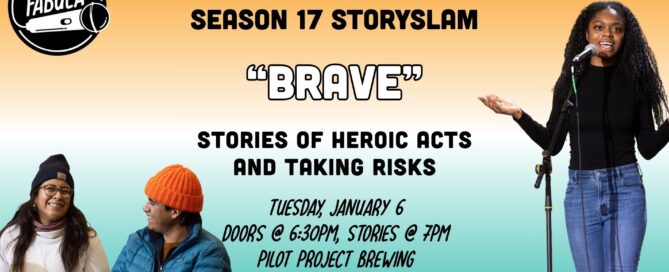 Text on graphic reads: Season 17 StorySlam: Brave. Stories of heroic acts and taking risks. Tuesday, January 6. Doors open at 6pm, stories at 7pm. Pilot Project Brewing.