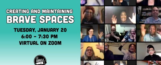 Promo image. Text on the left side of the graphic reads: CREATING AND MAINTAINING BRAVE SPACES, Tuesday, January 20 6:00 - 7:30 PM Virtual on Zoom. The right side shows a screenshot of participants from a previous Ex Fabula Zoom event.