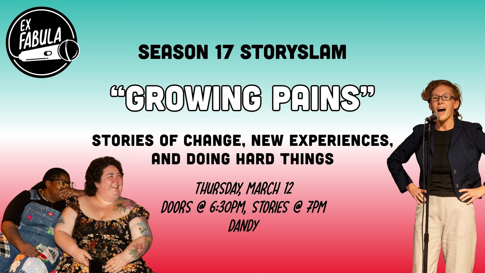 Text on graphic reads: Season 17 StorySlam "Growing Pains" Stories of Change, New Experiences, and Doing Hard Things Thursday, march 12 Doors @ 6:30pm, Stories @ 7pm Dandy