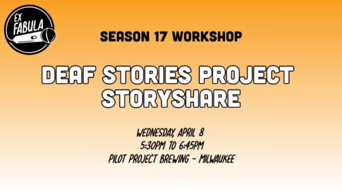 Text on graphic reads: SEASON 17 WORKSHOP Deaf Stories Project StoryShare Wednesday, April 8 5:30PM TO 6:45PM Pilot Project Brewing - Milwaukee