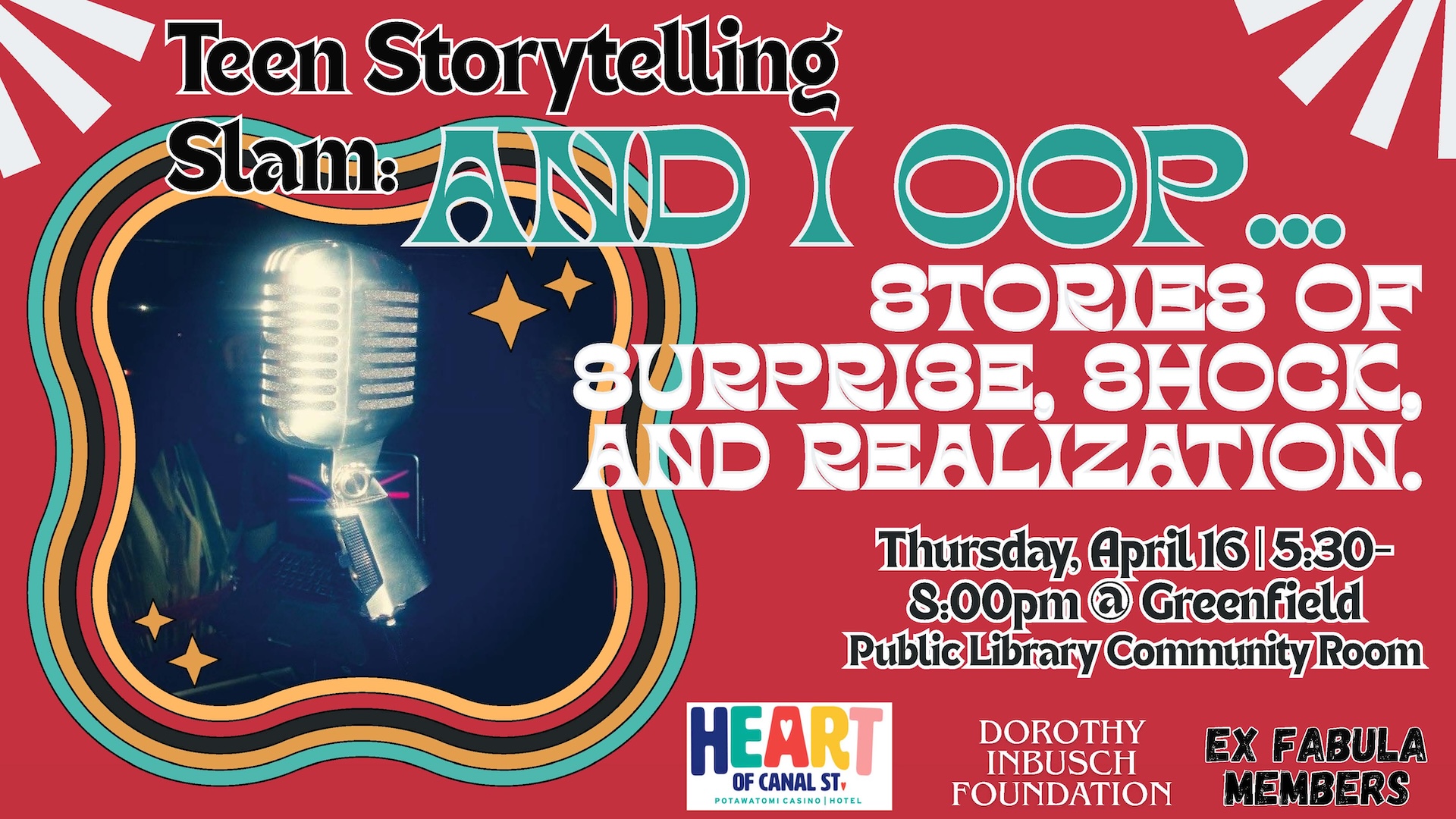 Image on text reads: Teen Storytelling Slam: AND I OOP... Stories of Surprise, Shock, and Realization. Thursday, April 16 | 5:30-8:00PM @ Greenfield Public Library Community Room