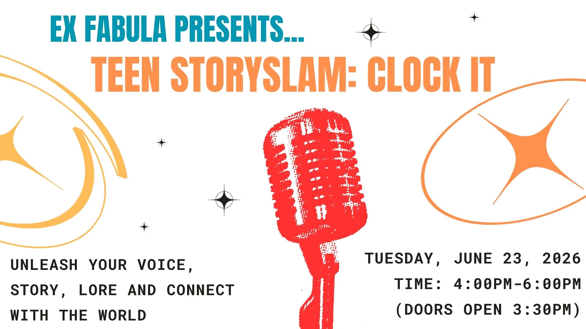 Text on graphic reads: EX FABULA PRESENTS... TEEN STORYSLAM: CLOCK IT. Unleash your VOICE, STORY, lore and connect with the world. Tuesday, June 23, 2026 Time: 4:00pm-6:00pm (doors open 3:30pm)